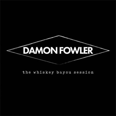 DAMON FOWLER - THE WHISKEY BAYOU SESSION 2018